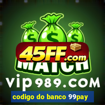 codigo do banco 99pay